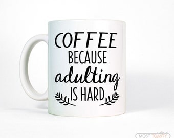 Coffee Because Adulting Is Hard Coffee Mug Quotes | Funny Mug for Work-College Graduation Gift-College Student Gift for Friend-Gift for Boss