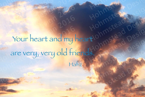 Hafiz: Your heart and my heart are very very old friends.