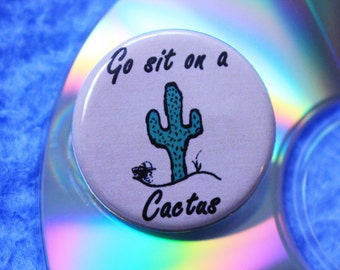 Go Sit On A Cactus, Backpack Pin, Backpack Button, 1/4 Inch Pinback Button