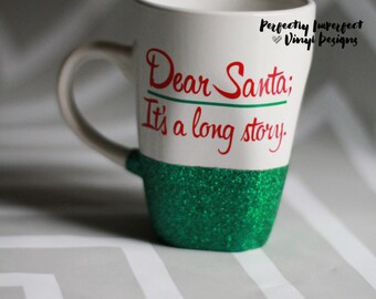 Dear Santa It's a Long Story Coffee Mug//Glitter Coffee Mug//Dear Santa Coffee Mug//Christmas Coffee Mug//Holiday Mug