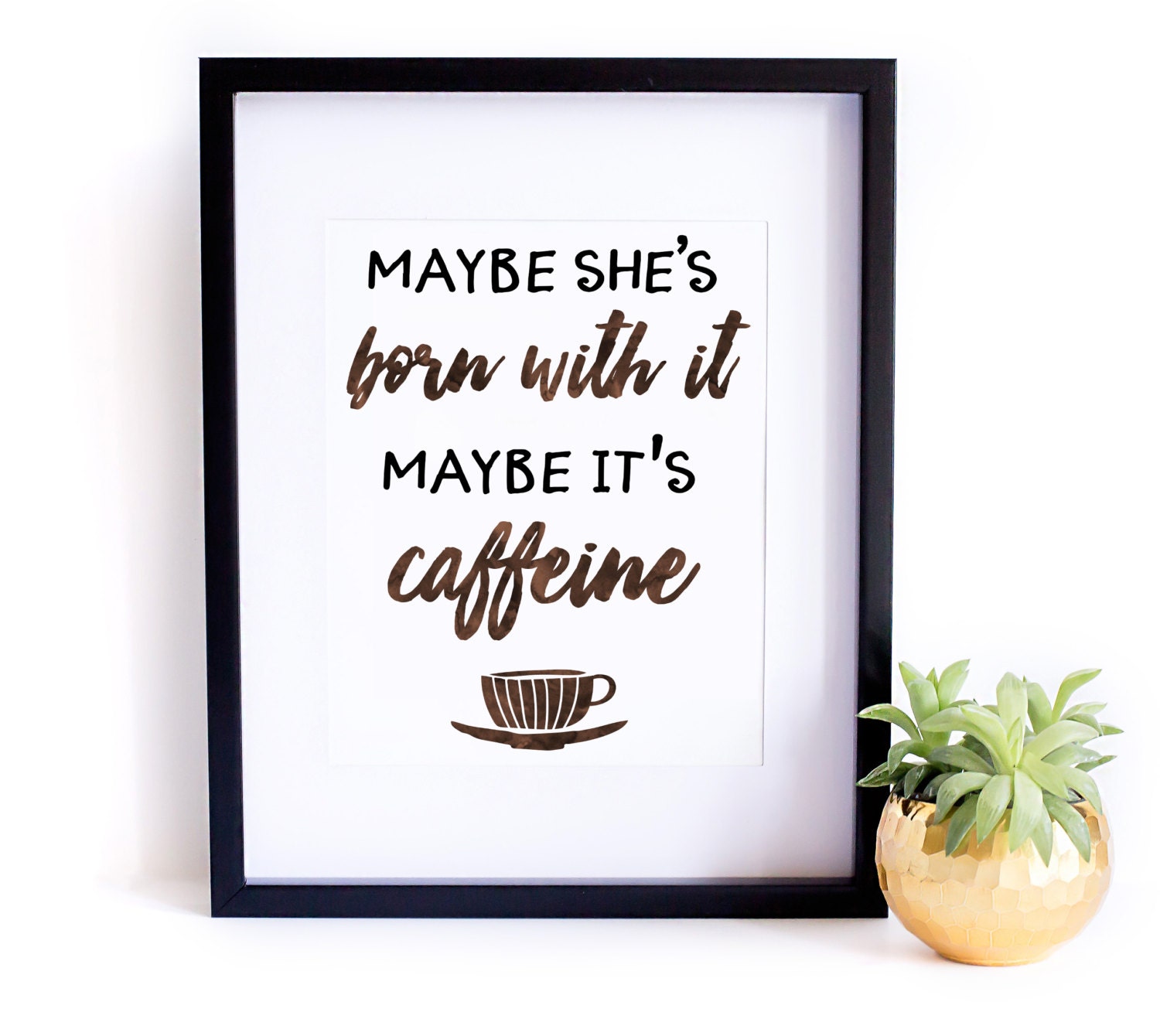 Maybe She's Born with It Maybe It's Caffeine Wall