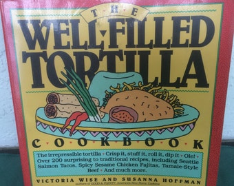 Vintage Mexican Cookbook "The Well-Filled Tortilla" 1990, By V. Wise & S., Hoffman Workman Publishing Co. How To Make Corn Tortillas (CB-2)