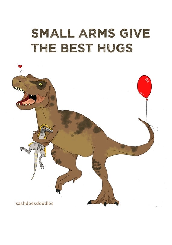 Small arms give the best hugs Dinosaur art print T Rex