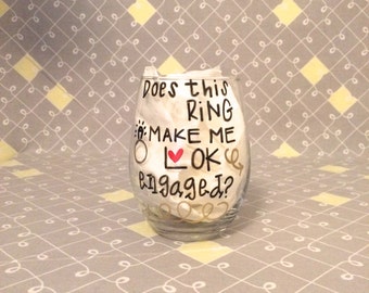 Does This Ring Make Me Look Engaged Wine Glass.