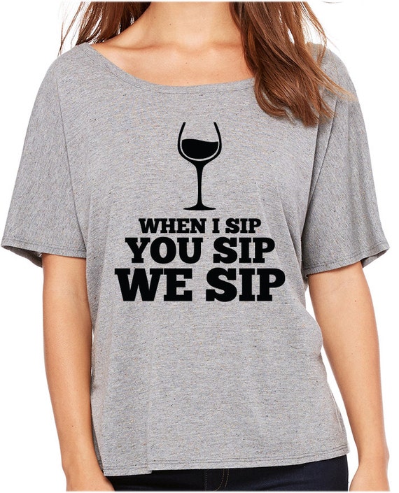 When I Sip You Sip We Sip Dolman Tee. Size S-XXL