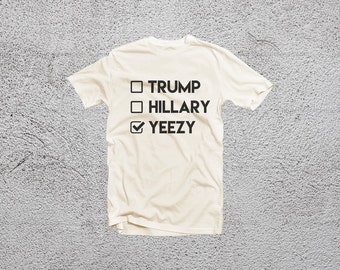 Trump Hillary Yeezy shirt - printed tshirt - cream/white tshirt - Unisex shirt designed by Nancy Lyn -DAN-183