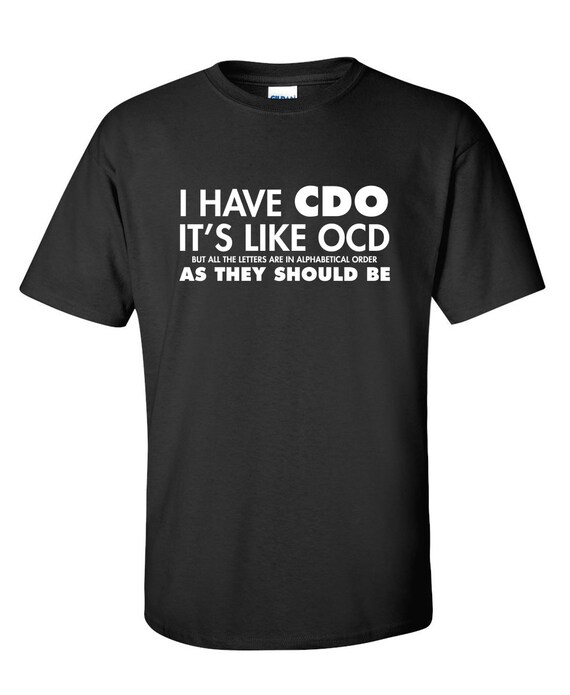 I Have CDO It's Like OCD Funny TShirt PS_0447W Novelty