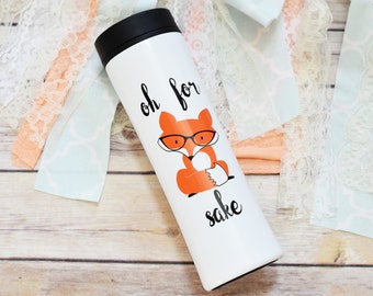 Oh for Fox Sake Travel Mug, Fox Gifts, Gift for Husband, Funny Gift, Funny Coffee Mug