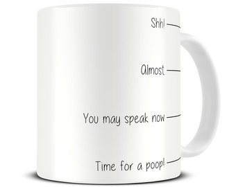 Funny Coffee Mug - Shh You May Speak Now - Poop Mug - Coffee Break Mug - Time for a Poop Mug MG478