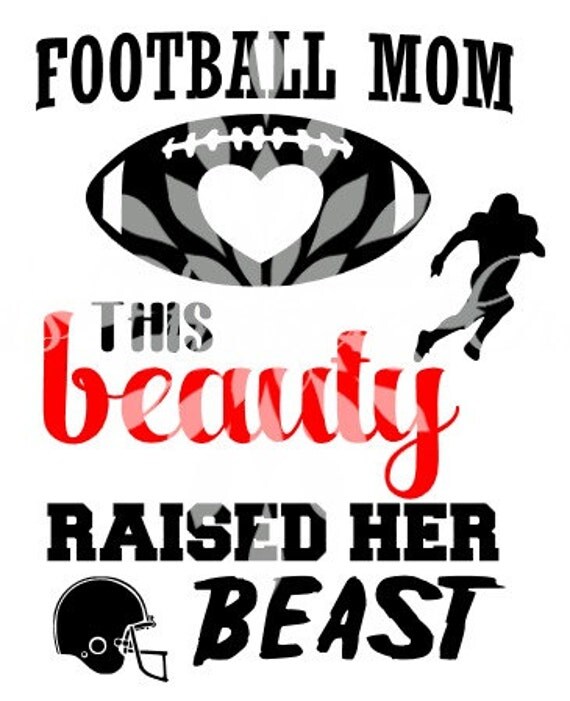 Download Football Mom. This beauty raised her beast SVG File