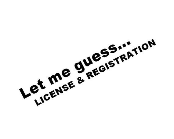 Items similar to Let Me Guess...License and Registration Sticker on Etsy