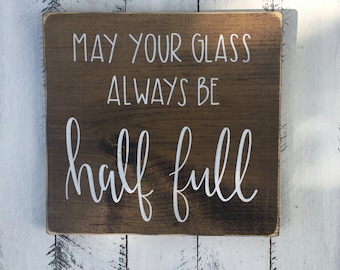 May Your Glass Always Be Half Full - Wood Sign | Custom Wood Sign | Hand Painted Sign | Wine Decor | Wine Sign | Rustic Sign | Hand Lettered