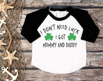 I Don't Need Luck, I Got Mommy And Daddy Shirt;St Patrick's Day Tee;St. Patty's Day Shirt Kids;First St. Patrick's Day Shirt;Lucky Shirt