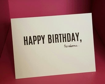 Happy Birthday Handsome - Greeting Card for him