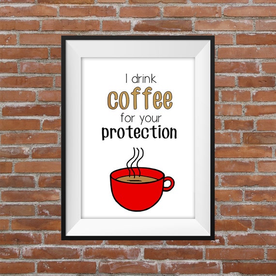 Items similar to I Drink Coffee For Your Protection - Printable Wall ...