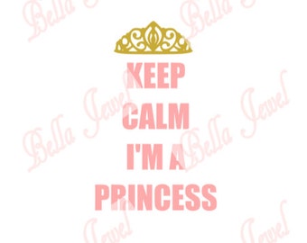 Keep Calm I'm a Princess SVG, keep calm svg, keep calm, im a princess, princess svg, im a princess svg, svg, meme, svg files for cricut