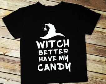 Witch better have my candy tee. Halloween tee. Witch. Candy. Halloween. Tee. Shirt. Trick or Treat.