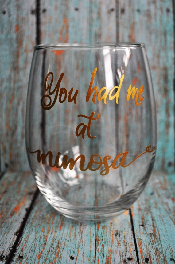 You had me at mimosa Stemless Wine Glass bridal shower wine