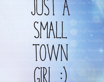 Just a small town girl, Vinyl cut file, svg dxf eps jpeg, for silhouette basic, designer edition, cricut machines