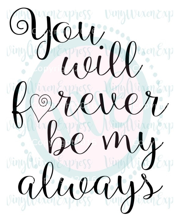 You will forever be my always with heart svg by VinylVixenExpress