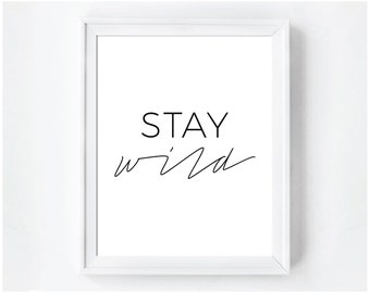 Stay Wild Print, Stay Wild Quote, Typography Print, Stay Wild Art, Black And White Art, Digital Download, Printable Wall Art, Digital Print