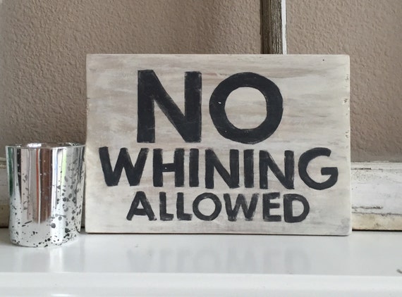 No Whining Allowed hand painted wood sign funny wood sign