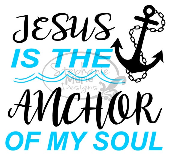 Jesus Is The Anchor Of My Soul-svg Cut File For Use With