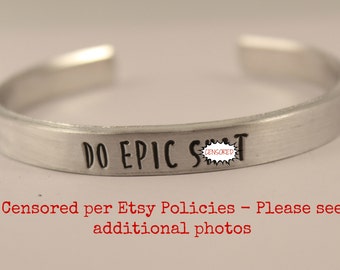 Do Epic Sh*t - Cuff Bracelet - Your choice of pure aluminum, copper, brass or sterling silver