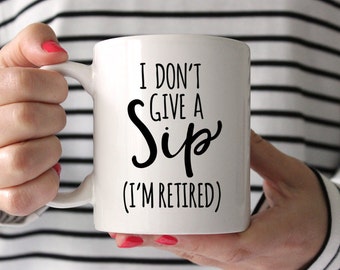 Retirement Gifts for Women Retirement Gift for Man Retirement Gifts Women Retirement Gifts Men I Dont Give Sip Teacher Funny Coffee Mug