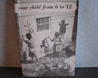 Vintage Mid Century Parenting Book - Your Child From 6 to 12