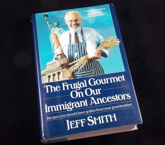 The Frugal Gourmet on Our Immigrant Ancestors by Jeff Smith The Frugal Gourmet on Our Immigrant Ancestors by Jeff Smith