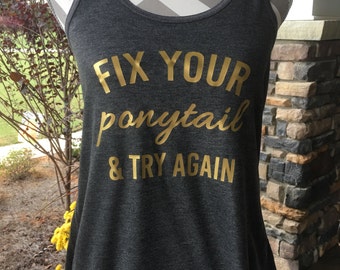 Fix Your Ponytail and Try Again tank