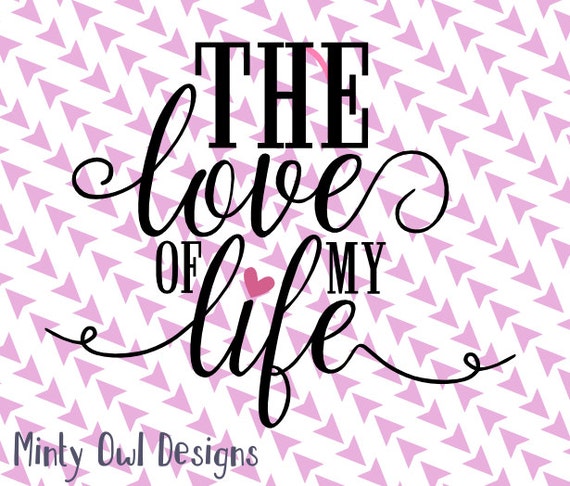 Download Cricut SVG The Love Of My Life SVG Cut File I Love You