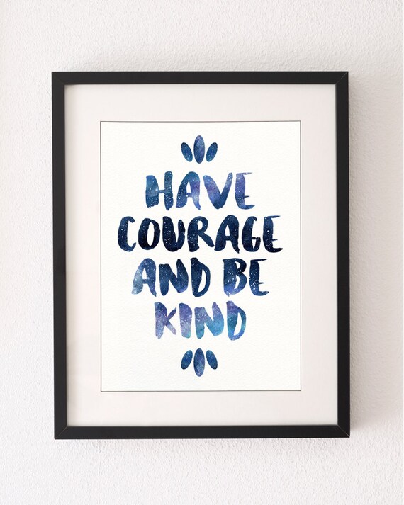 A4 Have Courage and Be Kind Inspirational Poster Art Prints