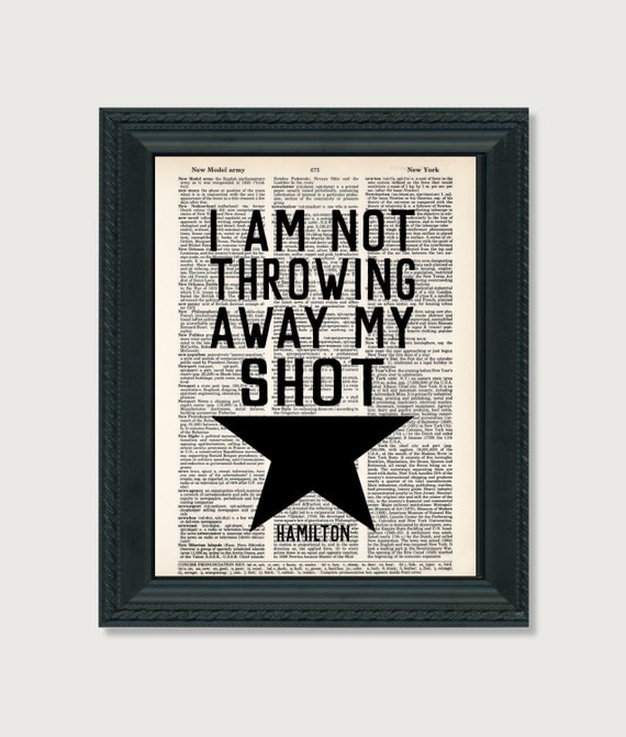 I Am Not Throwing Away My Shot Hamilton Quote Broadway