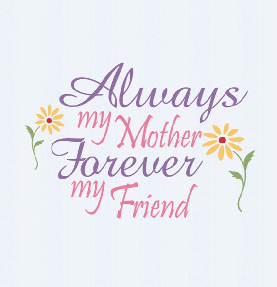 Always My Mother Forever My Friend svg Motehrs by JenCraftDesigns