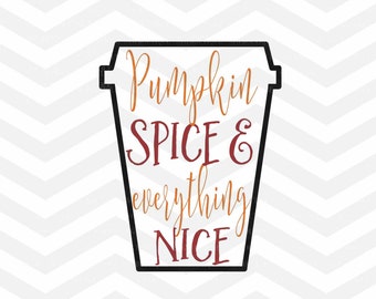 Pumpkin Spice SVG File, Pumpkin Spice and everything Nice, Fall Quote Cut File, Thanksgiving, Quote Overlay, Cricut, Silhouette, Autumn