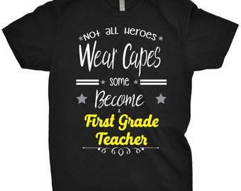 First Grade Teacher Shirt Not All Heroes Wear Capes, Some Just Become A 1st Grade T-Shirt Gift For Teacher