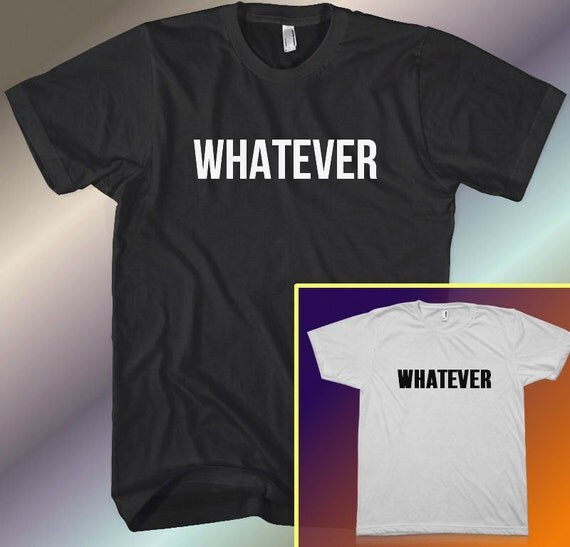 Whatever T-SHIRT Funny Tshirt Shirt Gag Gift Party Tee Black