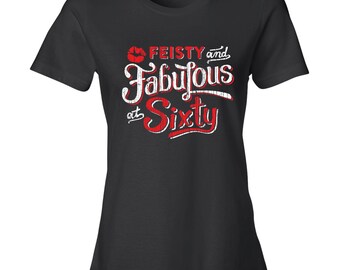Feisty and Fabulous at 60, Feisty and Fabulous at Sixty, 60th Birthday Shirt Women, 60 Years Old Shirt