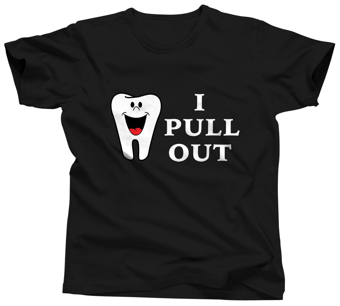 Dentist Shirt Funny Tshirt Sexual Humor I Pull Out Tooth
