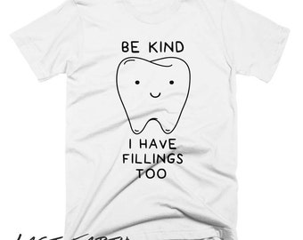 Be Kind I Have Fillings T Shirt Dentist Gift Funny Tshirts Gifts For Dentist Womens Graphic Tees Dentistry Dentist Shirt Mens Tshirt Tee