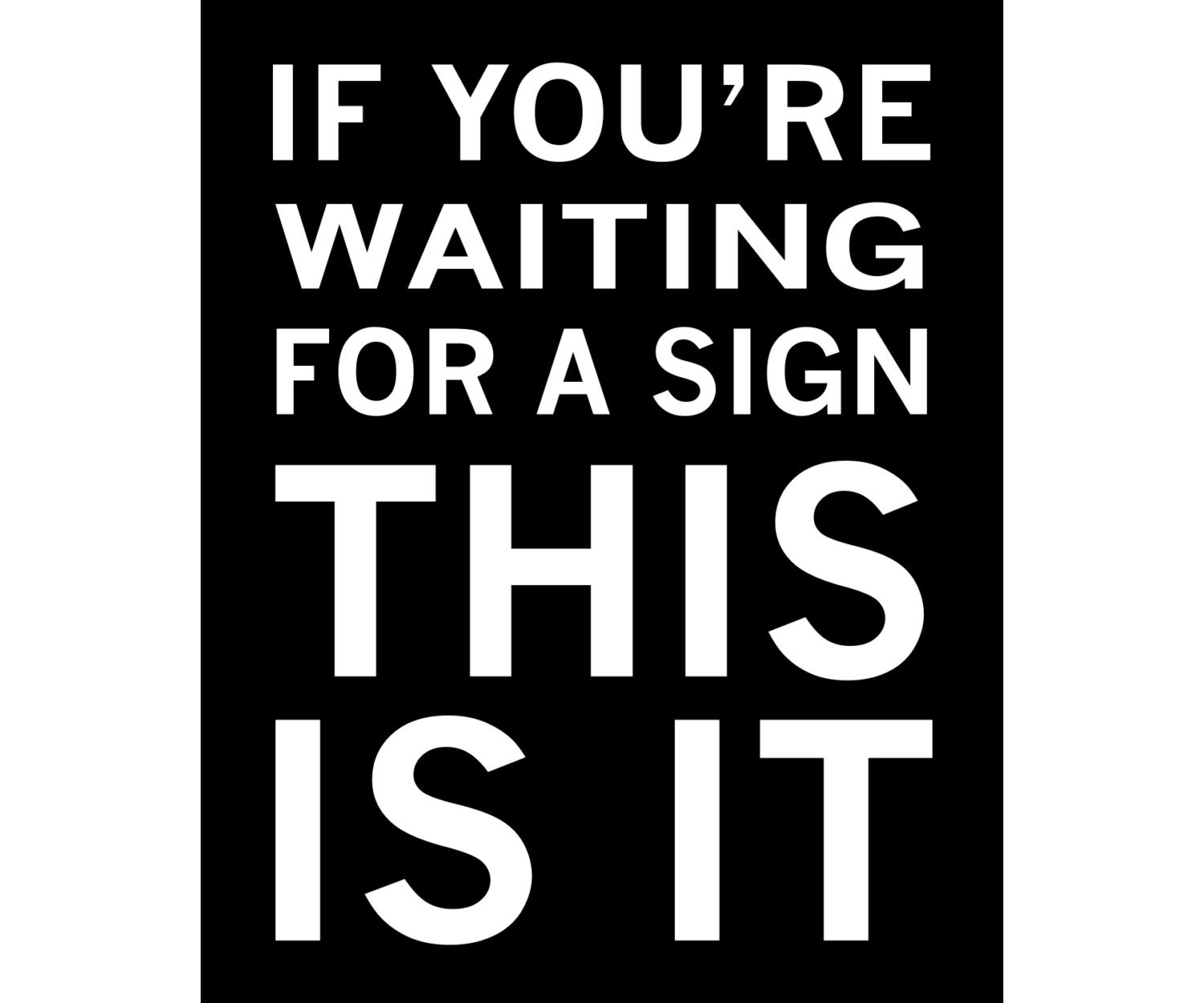 If you are waiting for a sign this is it Available Sizes