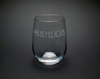 Bye Felicia Stemless Wine Glass - #byefelicia Glass - Divorce Wine Glass - Breakup Glass - Funny #byefelicia Glass - Humorous Glass