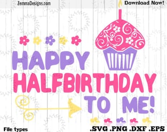 Half birthday svg - Birthday girl svg - Birthday svg - Girl svg - Happy half birthday to me - birthday svg files - .DXF .SVG, .PNG