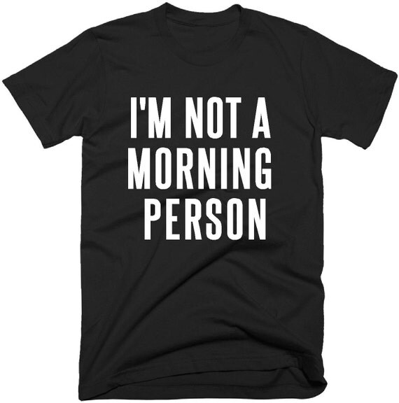 I'm Not A Morning Person T Shirt Funny Men's
 Not A Morning Person Funny