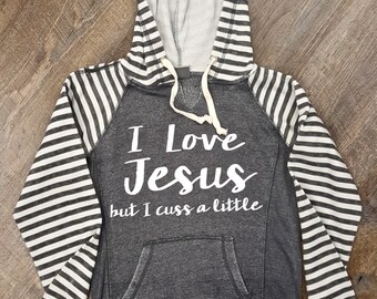 I Love Jesus, but I Cuss a Little Sweatshirt.