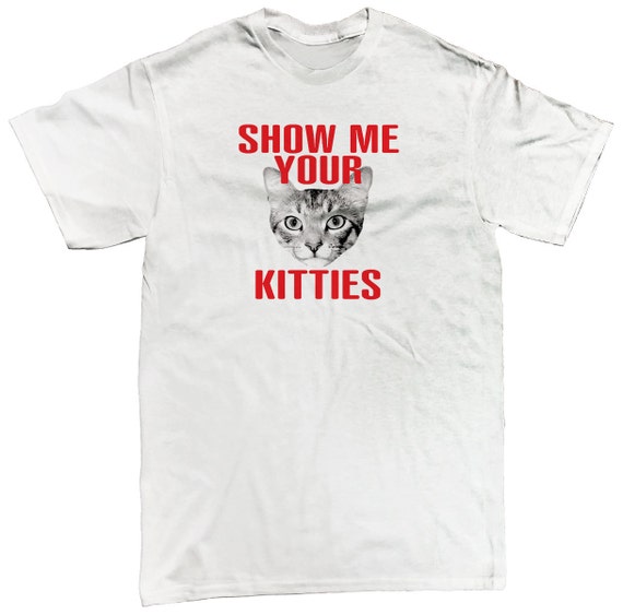 Show Me Your Kitties Boobs Breasts Funny Adult Humor Cats