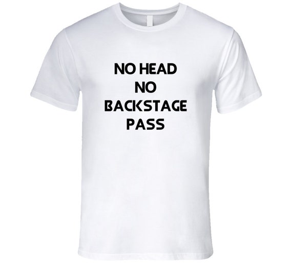 no head no backstage pass shirt