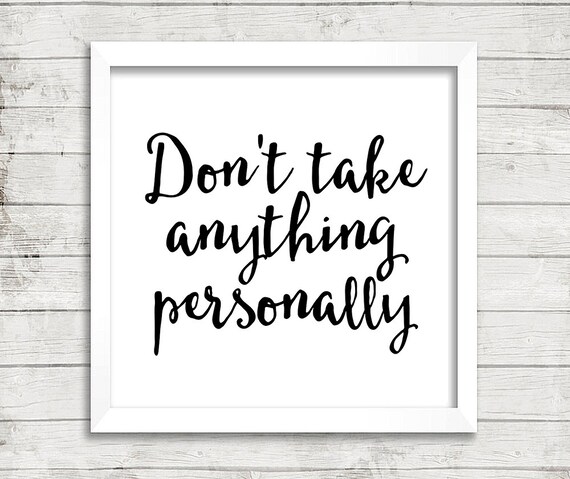Don T Take Things Personally Quotes 10x10 The Four Agreements Don't Take Anything Personally